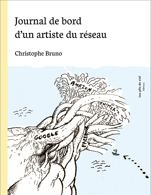 Christophe Bruno, Journal de bord d&rsquo;un artiste du&nbsp;réseau