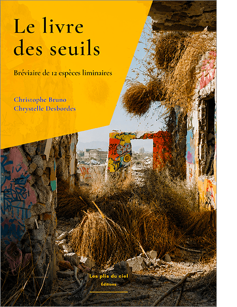 Christophe Bruno, Chrystelle Desbordes, Le livre des seuils – Bréviaire de 12 espèces&nbsp;liminaires